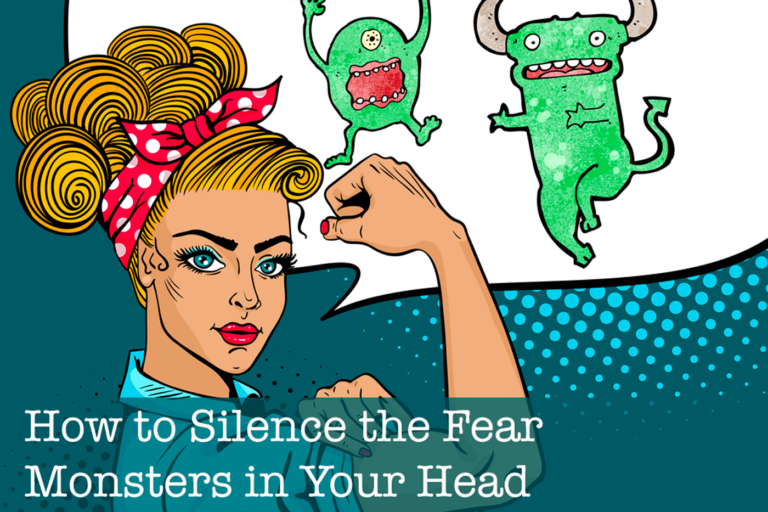 How to Silence The Fear Monsters in Your Head
